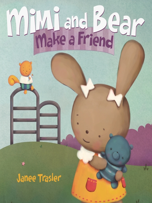 Title details for Mimi and Bear Make a Friend by Janee Trasler - Available